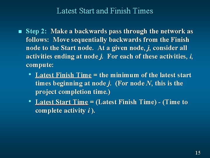 Latest Start and Finish Times n Step 2: Make a backwards pass through the