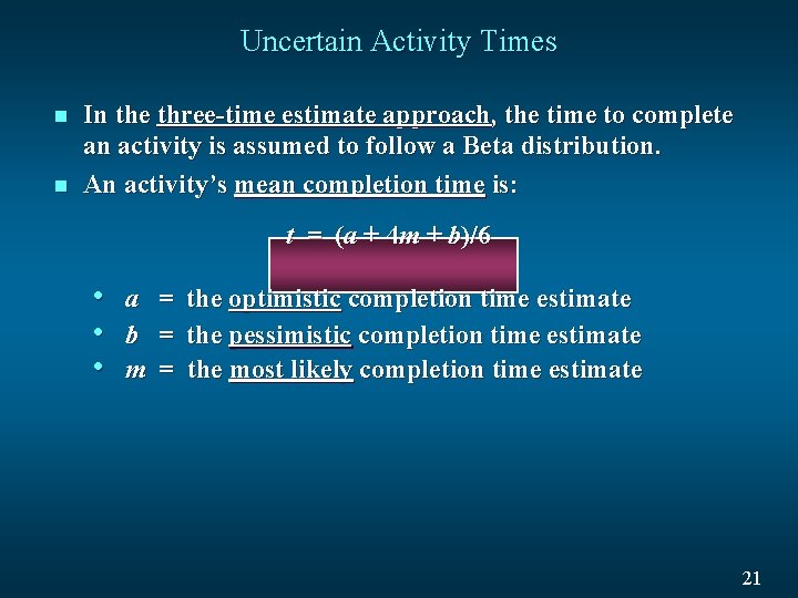 Uncertain Activity Times n n In the three-time estimate approach, the time to complete