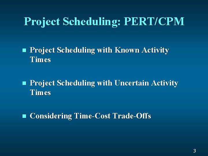 Project Scheduling: PERT/CPM n Project Scheduling with Known Activity Times n Project Scheduling with