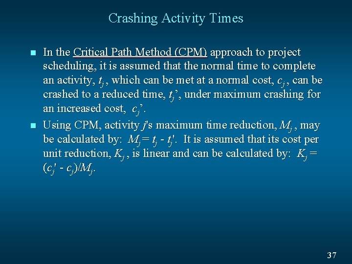 Crashing Activity Times n n In the Critical Path Method (CPM) approach to project