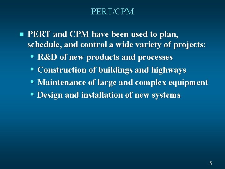 PERT/CPM n PERT and CPM have been used to plan, schedule, and control a