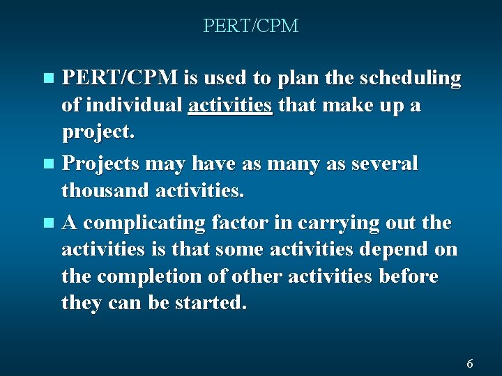 PERT/CPM is used to plan the scheduling of individual activities that make up a