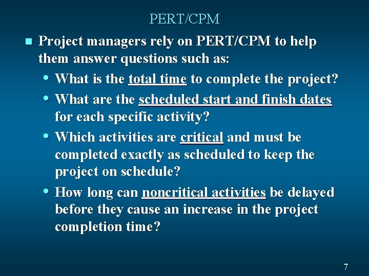 n PERT/CPM Project managers rely on PERT/CPM to help them answer questions such as: