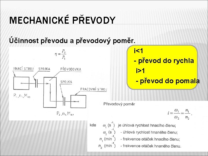 MECHANICKÉ PŘEVODY Účinnost převodu a převodový poměr. i<1 - převod do rychla i>1 -