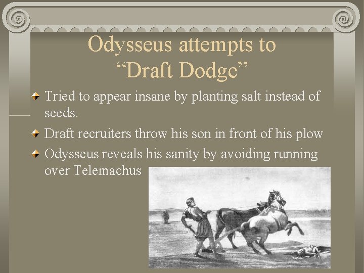 Odysseus attempts to “Draft Dodge” Tried to appear insane by planting salt instead of