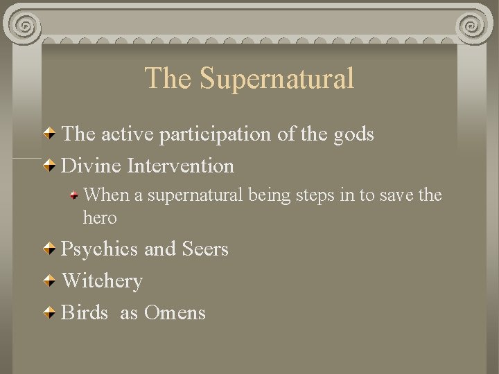 The Supernatural The active participation of the gods Divine Intervention When a supernatural being