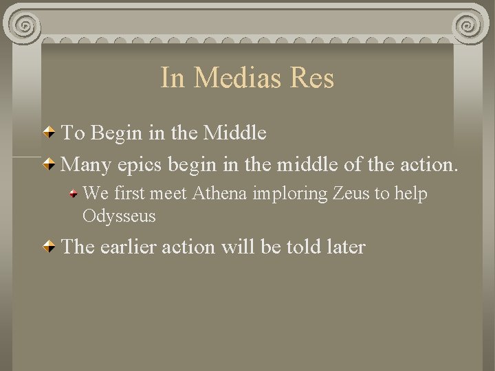 In Medias Res To Begin in the Middle Many epics begin in the middle