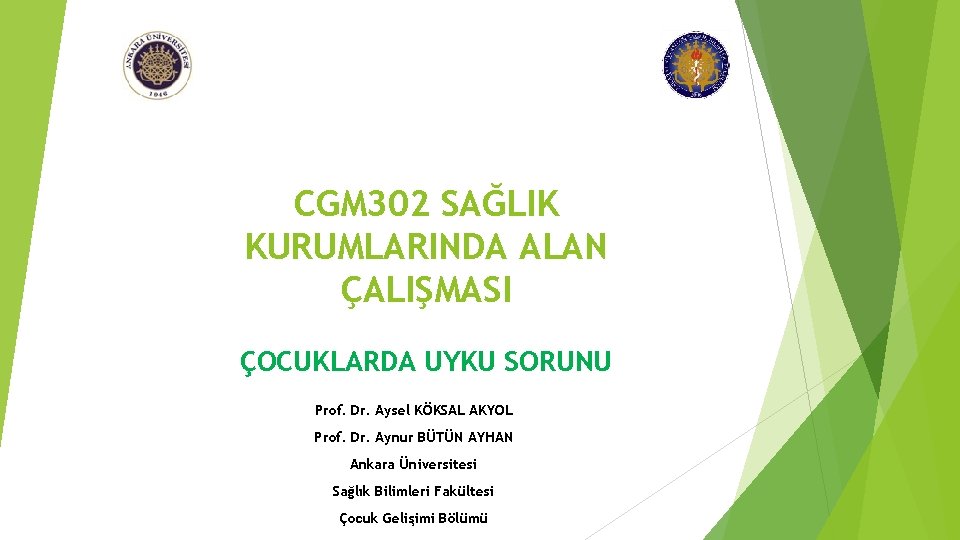 CGM 302 SAĞLIK KURUMLARINDA ALAN ÇALIŞMASI ÇOCUKLARDA UYKU SORUNU Prof. Dr. Aysel KÖKSAL AKYOL