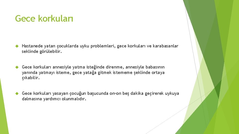 Gece korkuları Hastanede yatan çocuklarda uyku problemleri, gece korkuları ve karabasanlar seklinde görülebilir. Gece