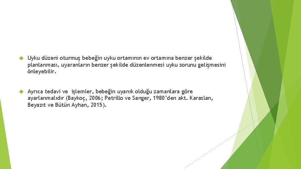  Uyku düzeni oturmuş bebeğin uyku ortamının ev ortamına benzer şekilde planlanması, uyaranların benzer