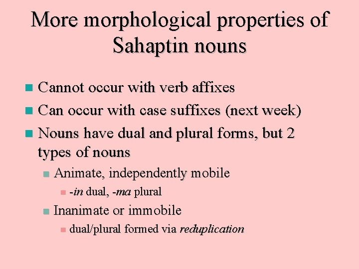 More morphological properties of Sahaptin nouns Cannot occur with verb affixes n Can occur