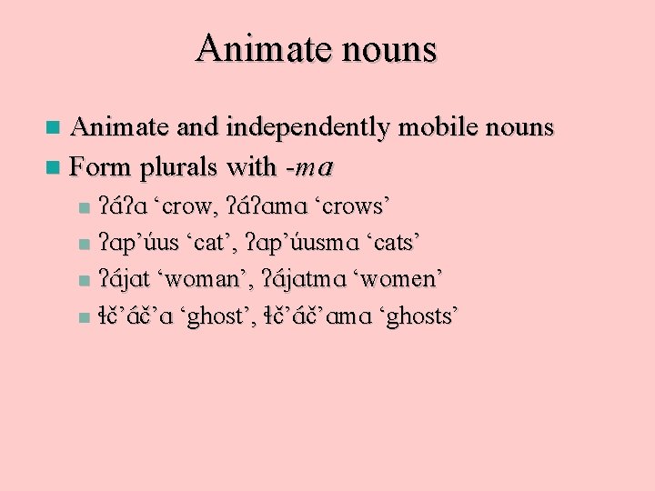 Animate nouns Animate and independently mobile nouns n Form plurals with -m. A n