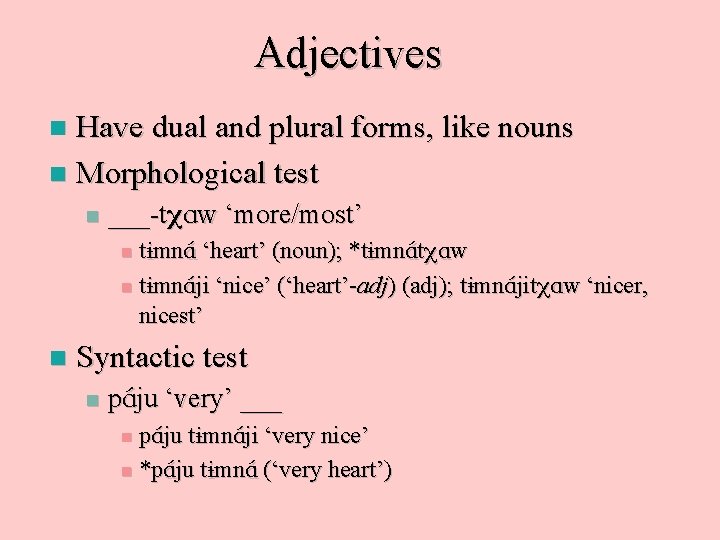 Adjectives Have dual and plural forms, like nouns n Morphological test n n ___-t.