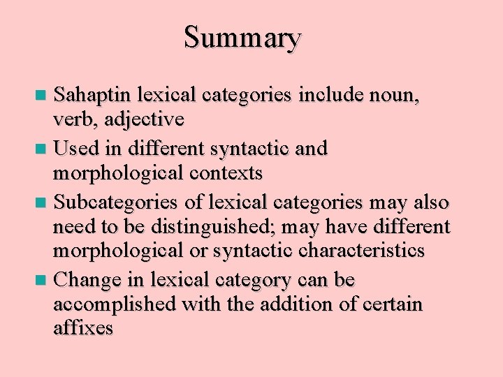 Summary Sahaptin lexical categories include noun, verb, adjective n Used in different syntactic and