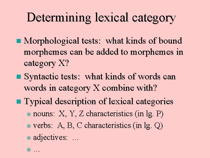 Determining lexical category Morphological tests: what kinds of bound morphemes can be added to