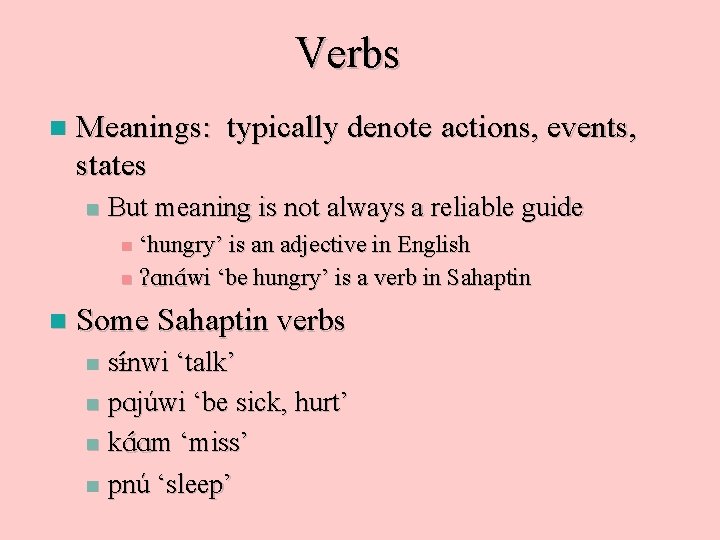 Verbs n Meanings: typically denote actions, events, states n But meaning is not always