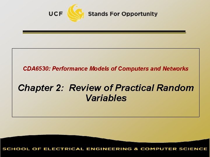 CDA 6530: Performance Models of Computers and Networks Chapter 2: Review of Practical Random