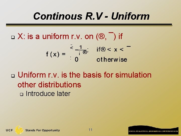 Continous R. V - Uniform q q X: is a uniform r. v. on