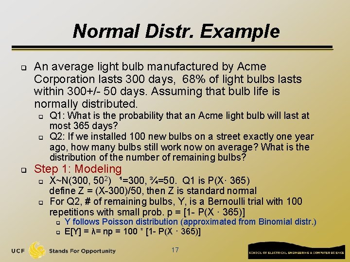 Normal Distr. Example q An average light bulb manufactured by Acme Corporation lasts 300