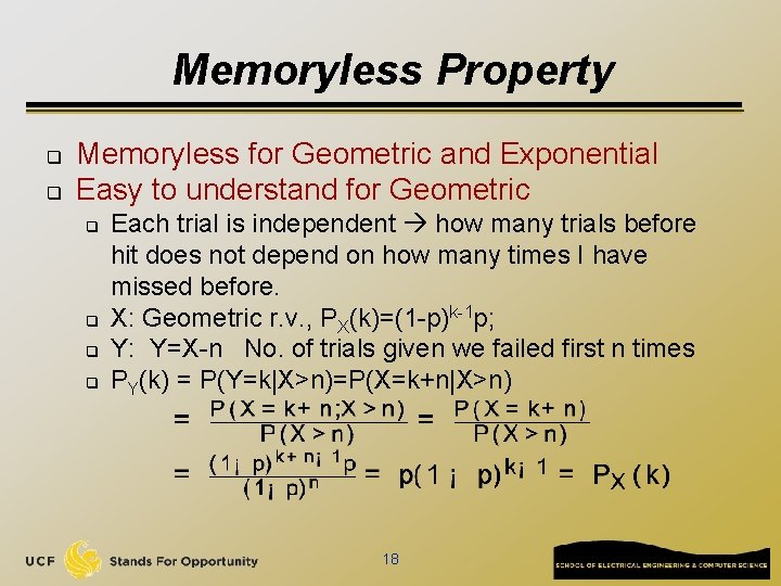 Memoryless Property q q Memoryless for Geometric and Exponential Easy to understand for Geometric