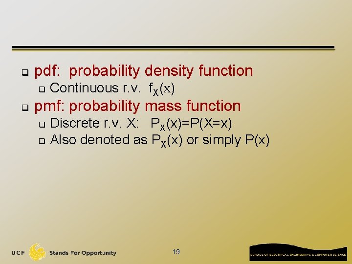 q pdf: probability density function q q Continuous r. v. f. X(x) pmf: probability