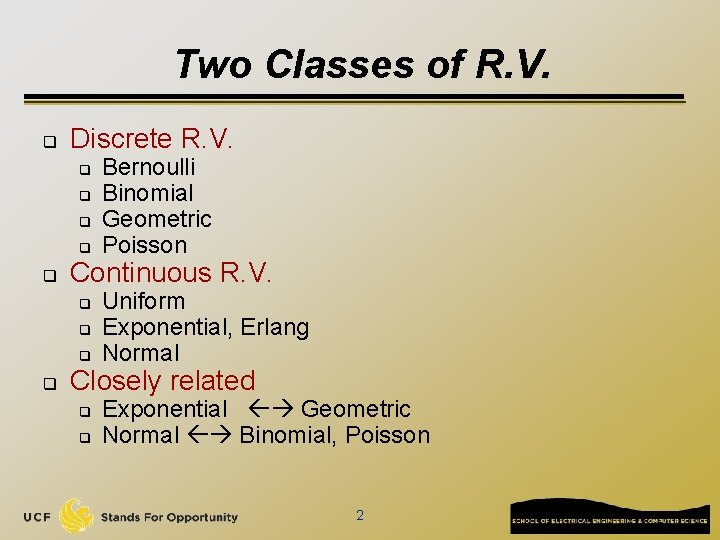 Two Classes of R. V. q Discrete R. V. q q q Continuous R.