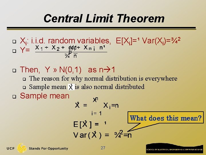 Central Limit Theorem q Xi: i. i. d. random variables, E[Xi]=¹ Var(Xi)=¾ 2 Y=