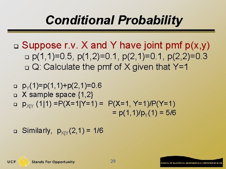 Conditional Probability q Suppose r. v. X and Y have joint pmf p(x, y)