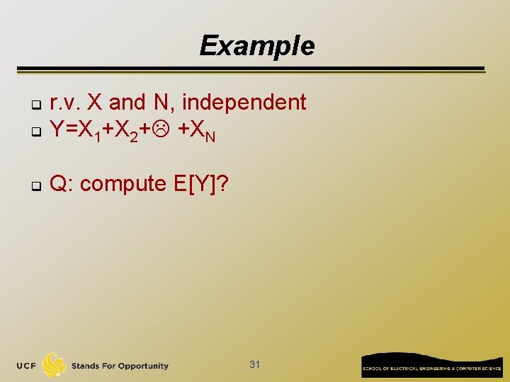 Example q r. v. X and N, independent Y=X 1+X 2+ +XN q Q: