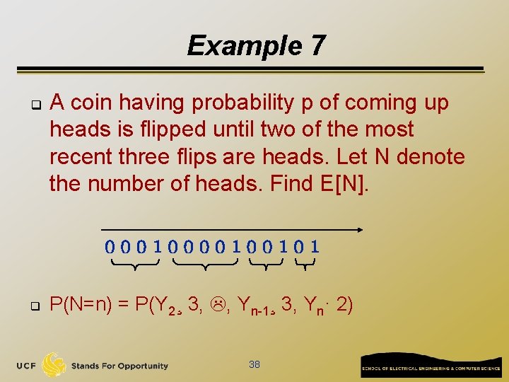 Example 7 q A coin having probability p of coming up heads is flipped
