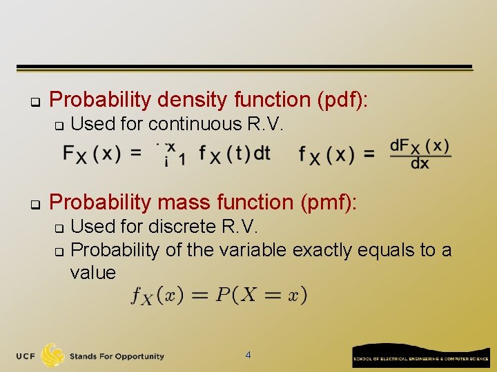 q Probability density function (pdf): q q Used for continuous R. V. Probability mass