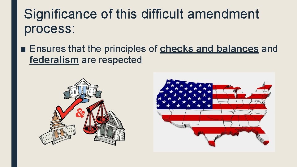 Significance of this difficult amendment process: ■ Ensures that the principles of checks and Significance of this difficult amendment process: ■ Ensures that the principles of checks and