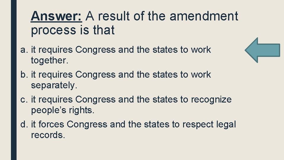 Answer: A result of the amendment process is that a. it requires Congress and Answer: A result of the amendment process is that a. it requires Congress and