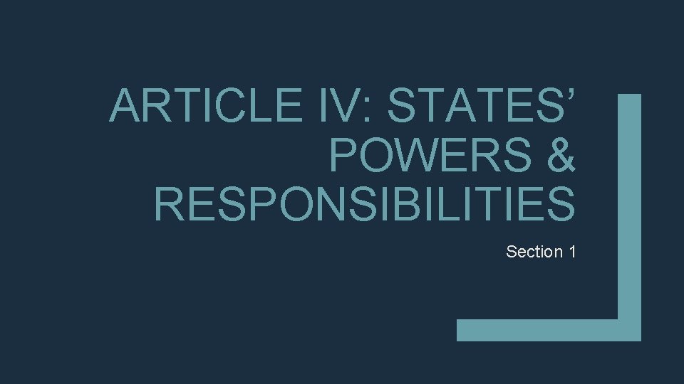 ARTICLE IV: STATES’ POWERS & RESPONSIBILITIES Section 1 ARTICLE IV: STATES’ POWERS & RESPONSIBILITIES Section 1