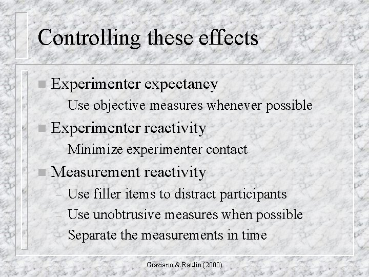 Controlling these effects n Experimenter expectancy – n Experimenter reactivity – n Use objective