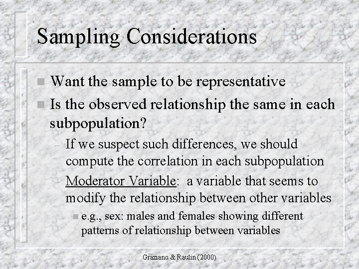 Sampling Considerations Want the sample to be representative n Is the observed relationship the