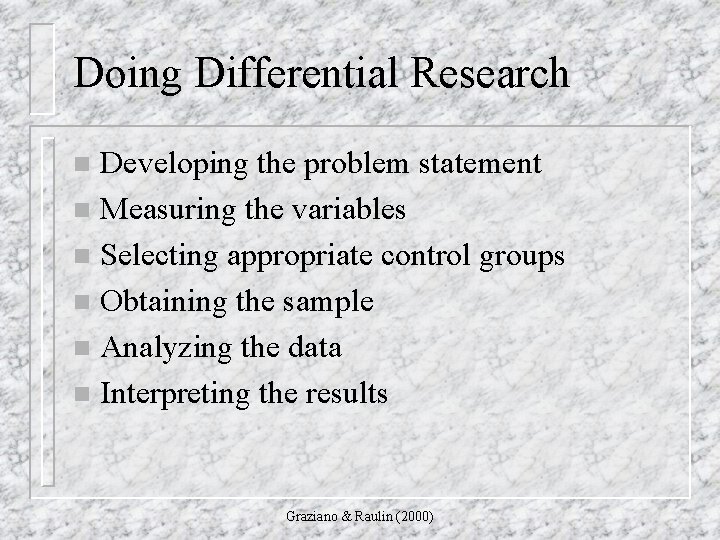Doing Differential Research Developing the problem statement n Measuring the variables n Selecting appropriate