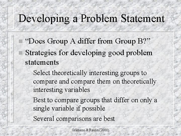 Developing a Problem Statement “Does Group A differ from Group B? ” n Strategies