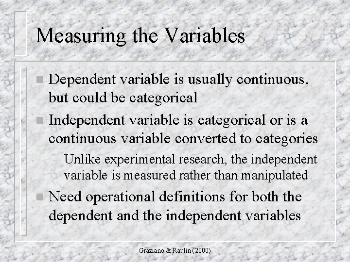 Measuring the Variables Dependent variable is usually continuous, but could be categorical n Independent