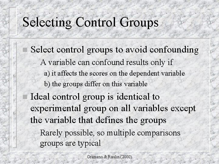 Selecting Control Groups n Select control groups to avoid confounding – A variable can