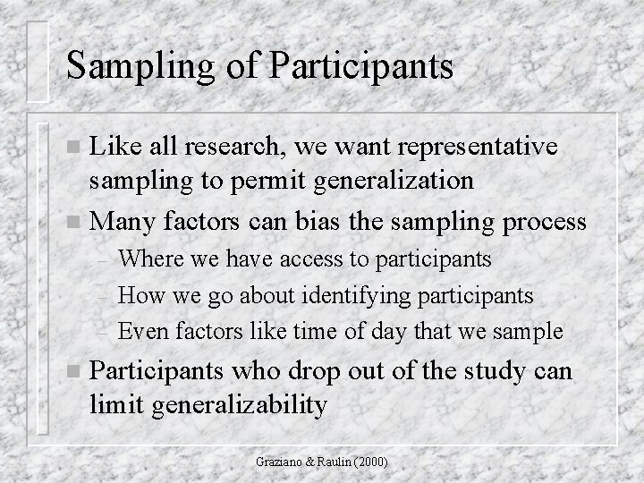 Sampling of Participants Like all research, we want representative sampling to permit generalization n