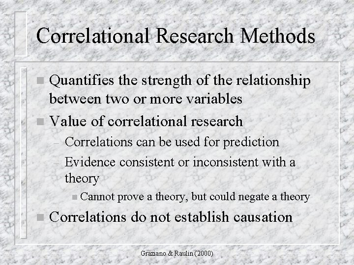 Correlational Research Methods Quantifies the strength of the relationship between two or more variables