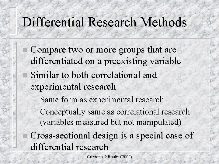 Differential Research Methods Compare two or more groups that are differentiated on a preexisting