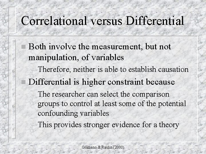 Correlational versus Differential n Both involve the measurement, but not manipulation, of variables –