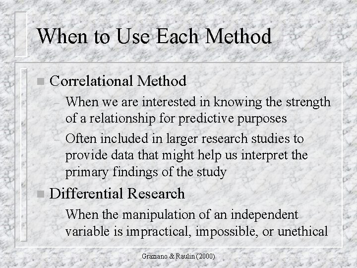 When to Use Each Method n Correlational Method – – n When we are