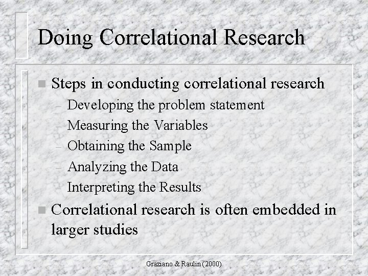 Doing Correlational Research n Steps in conducting correlational research – – – n Developing