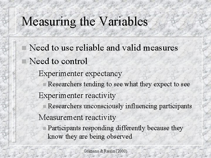 Measuring the Variables Need to use reliable and valid measures n Need to control