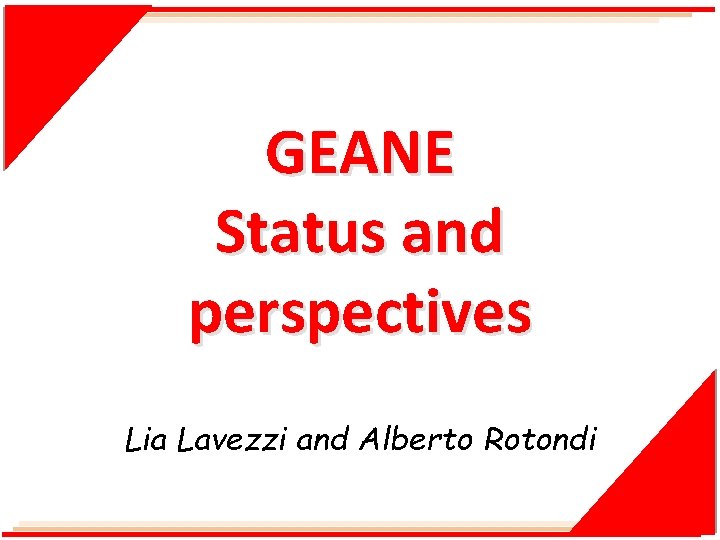 GEANE Status and perspectives Lia Lavezzi and Alberto Rotondi 