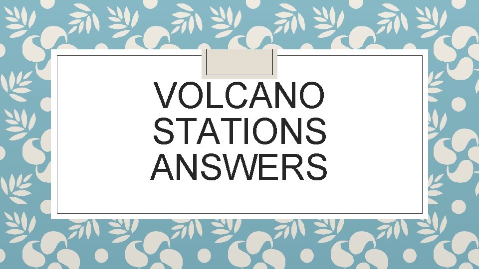 VOLCANO STATIONS ANSWERS 