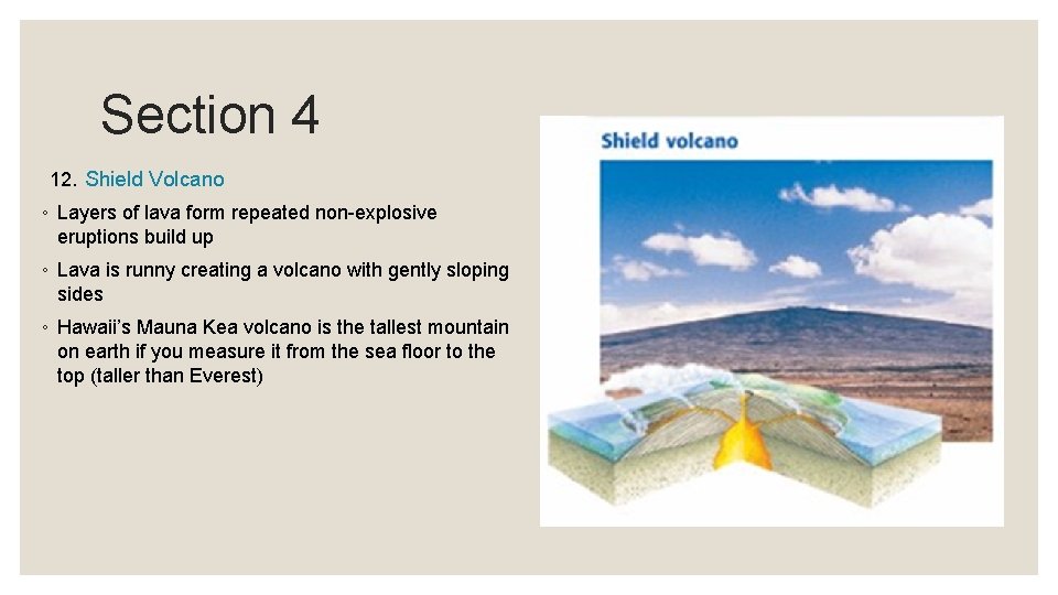 Section 4 12. Shield Volcano ◦ Layers of lava form repeated non-explosive eruptions build